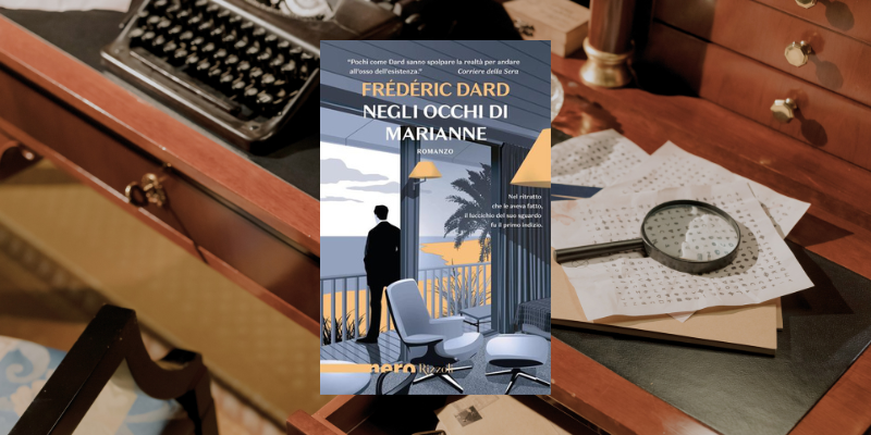 Negli occhi di Marianne di Frédéric Dard arriva in libreria per Nero Rizzoli Negli occhi di Marianne di Frédéric Dard arriva in libreria per Nero Rizzoli