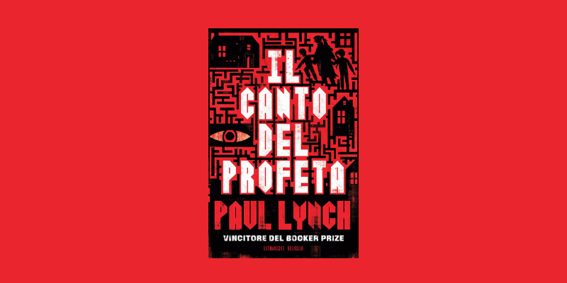 Il canto del profeta di Paul Lynch: arriva in libreria il romanzo vincitore del Booker Prize 2023 Il canto del profeta di Paul Lynch: arriva in libreria il romanzo vincitore del Booker Prize 2023