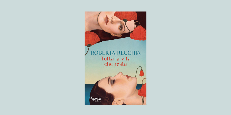 La voce dell’autore: Roberta Recchia racconta il suo romanzo d’esordio “Tutta la vita che resta” La voce dell’autore: Roberta Recchia racconta il suo romanzo d’esordio “Tutta la vita che resta”